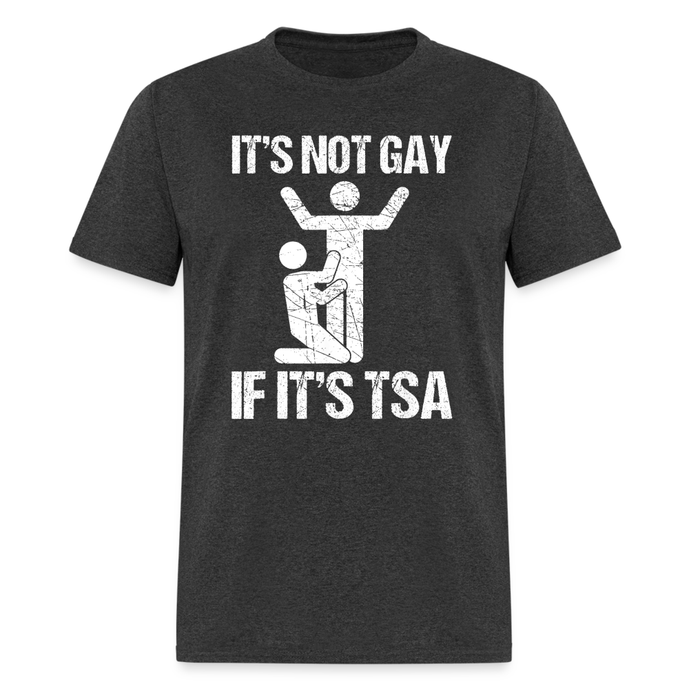 It's Not Gay If It's The TSA Funny Classic T-Shirt - heather black