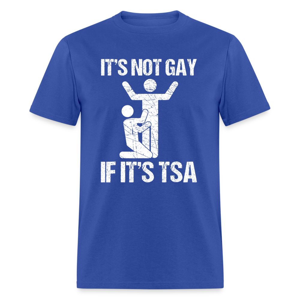 It's Not Gay If It's The TSA Funny Classic T-Shirt - royal blue