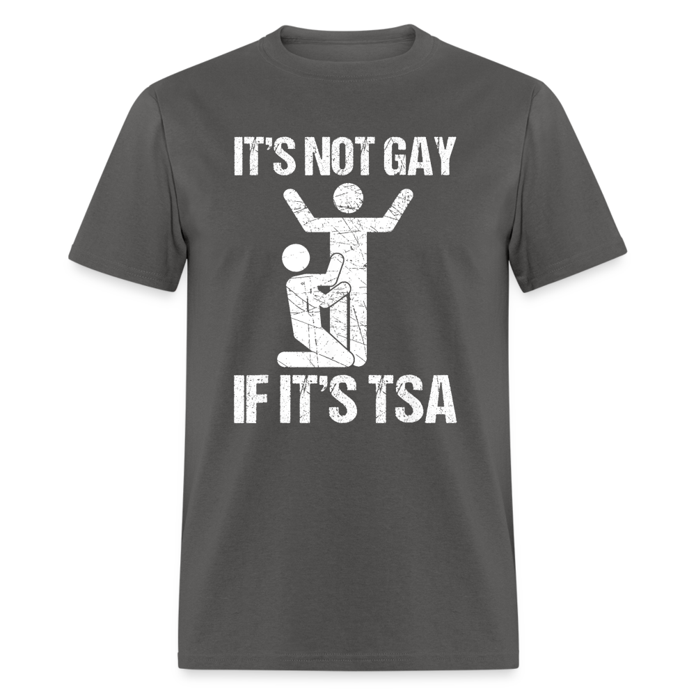 It's Not Gay If It's The TSA Funny Classic T-Shirt - charcoal