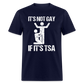 It's Not Gay If It's The TSA Funny Classic T-Shirt - navy