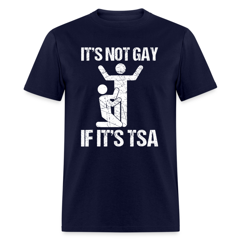 It's Not Gay If It's The TSA Funny Classic T-Shirt - navy