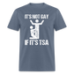 It's Not Gay If It's The TSA Funny Classic T-Shirt - denim