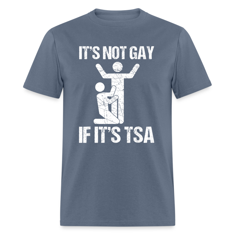 It's Not Gay If It's The TSA Funny Classic T-Shirt - denim