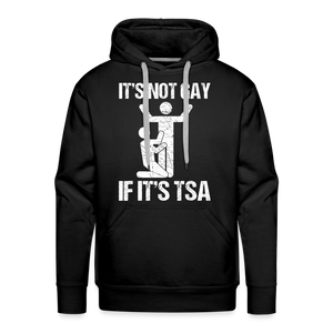 It's Not Gay If It's The TSA Funny Men’s Premium Hoodie - black