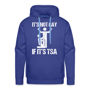 It's Not Gay If It's The TSA Funny Men’s Premium Hoodie - royal blue