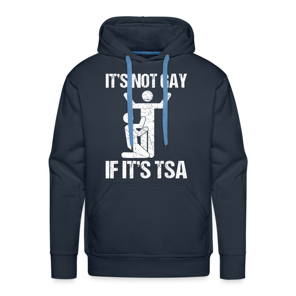 It's Not Gay If It's The TSA Funny Men’s Premium Hoodie - navy