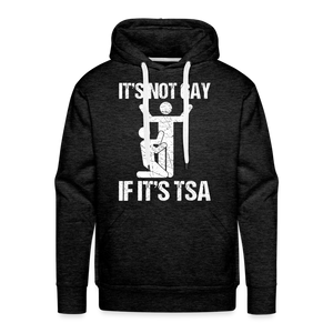 It's Not Gay If It's The TSA Funny Men’s Premium Hoodie - charcoal grey