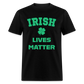 Irish Lives Matter Classic T-Shirt - black