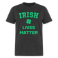 Irish Lives Matter Classic T-Shirt - heather black