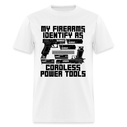 My Firearms Identify As Cordless Power Tools Classic T-Shirt - white