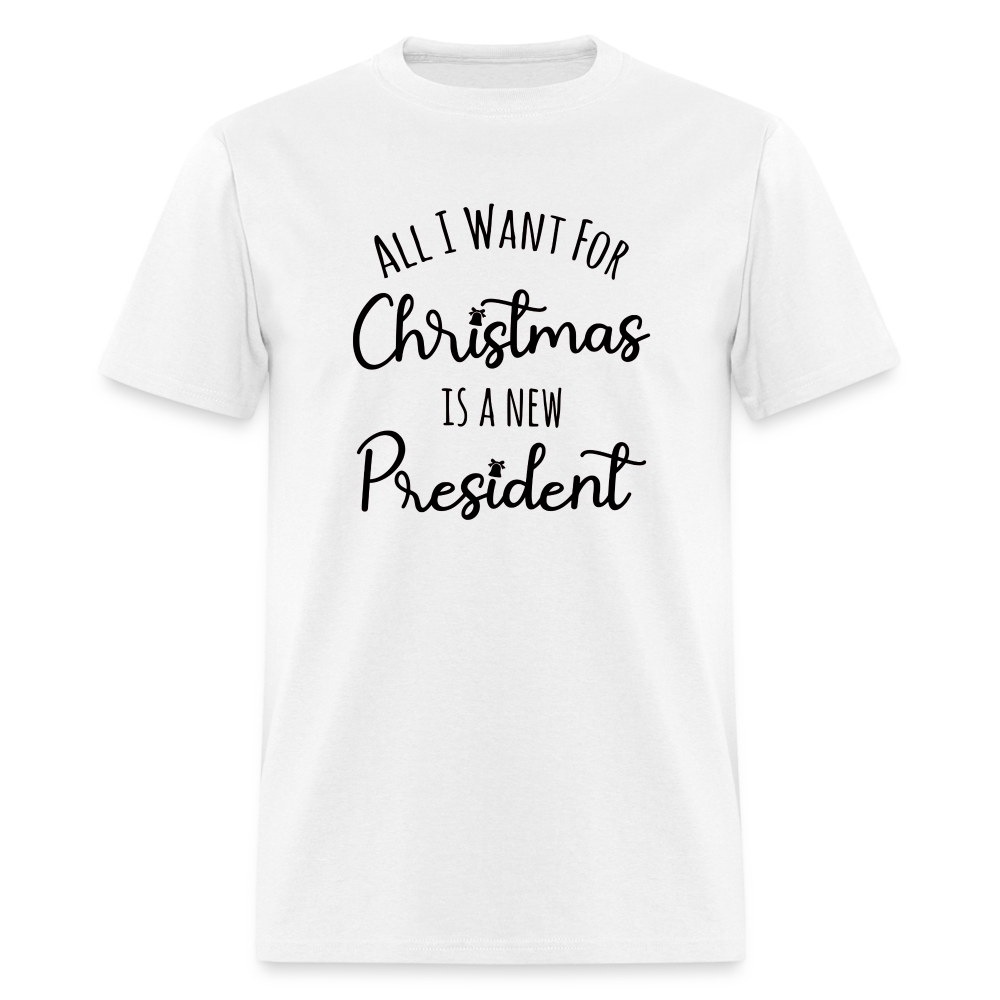 All I Want For Christmas Is A NEW PRESIDENT Classic T-Shirt - white