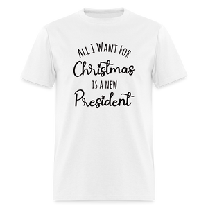 All I Want For Christmas Is A NEW PRESIDENT Classic T-Shirt - white