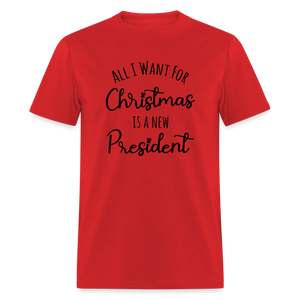 All I Want For Christmas Is A NEW PRESIDENT Classic T-Shirt - red