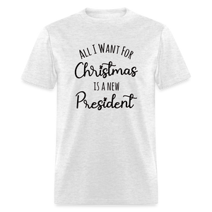 All I Want For Christmas Is A NEW PRESIDENT Classic T-Shirt - light heather gray