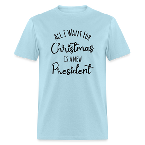 All I Want For Christmas Is A NEW PRESIDENT Classic T-Shirt - powder blue