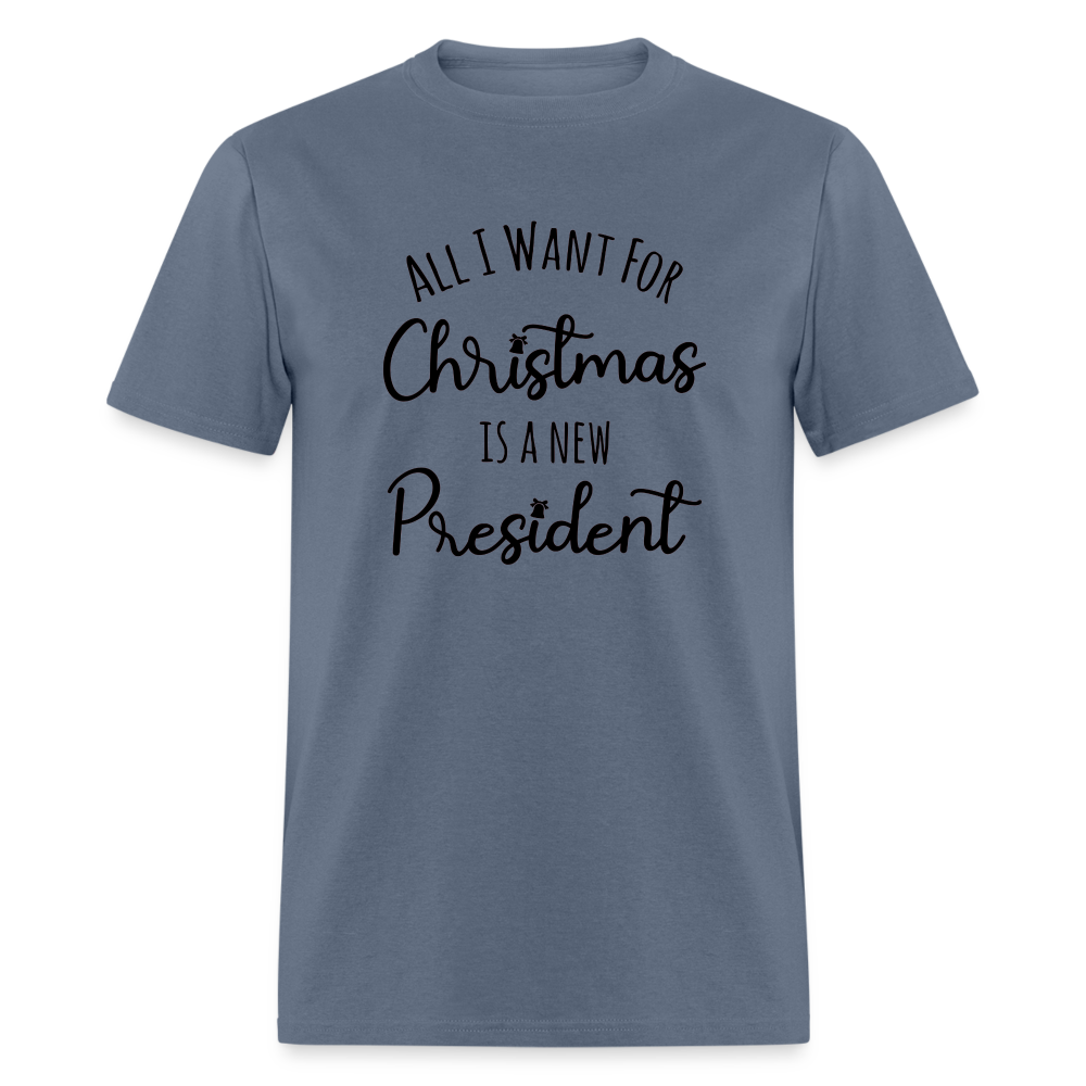 All I Want For Christmas Is A NEW PRESIDENT Classic T-Shirt - denim