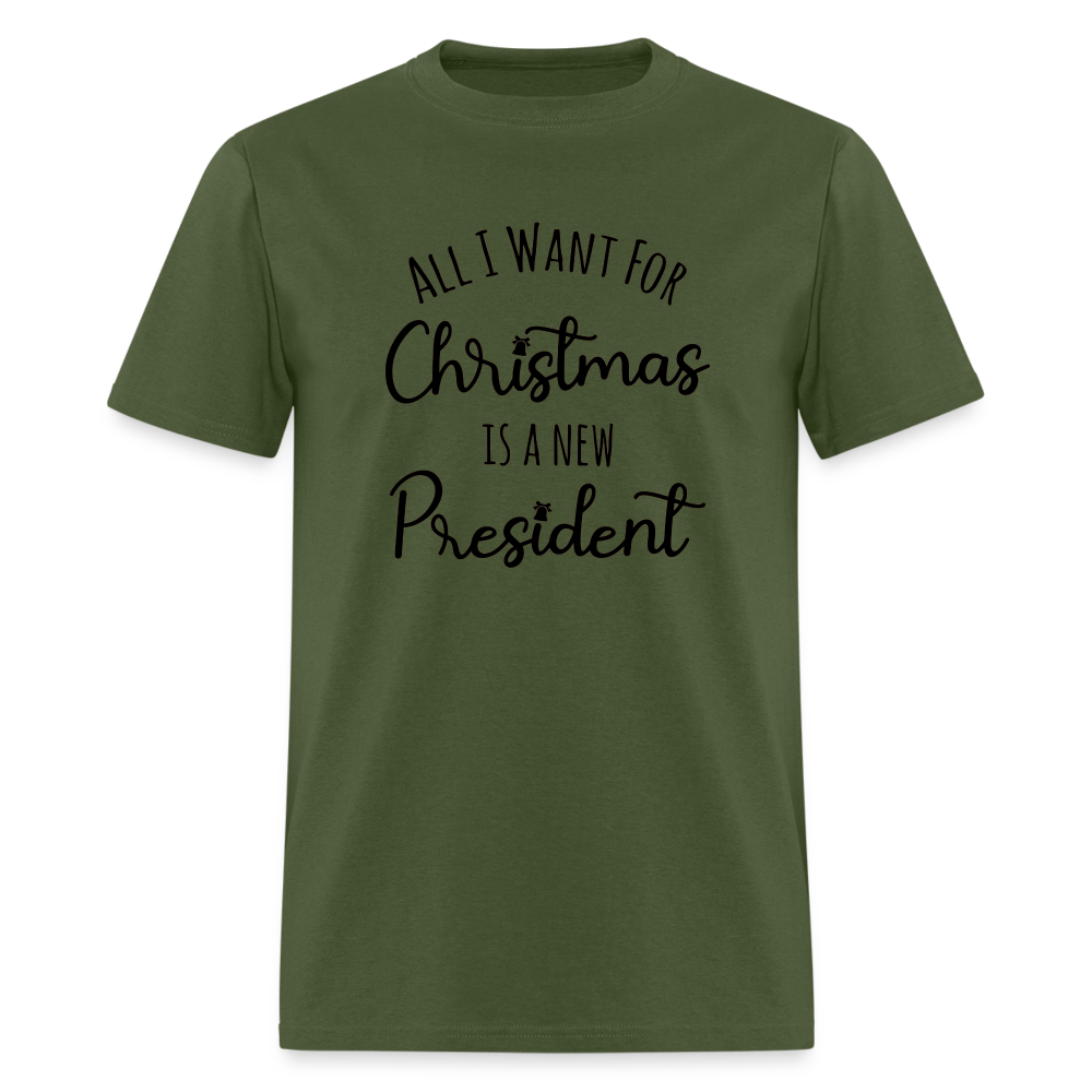 All I Want For Christmas Is A NEW PRESIDENT Classic T-Shirt - military green