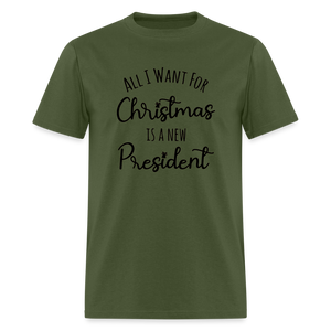 All I Want For Christmas Is A NEW PRESIDENT Classic T-Shirt - military green