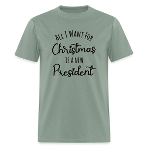 All I Want For Christmas Is A NEW PRESIDENT Classic T-Shirt - sage