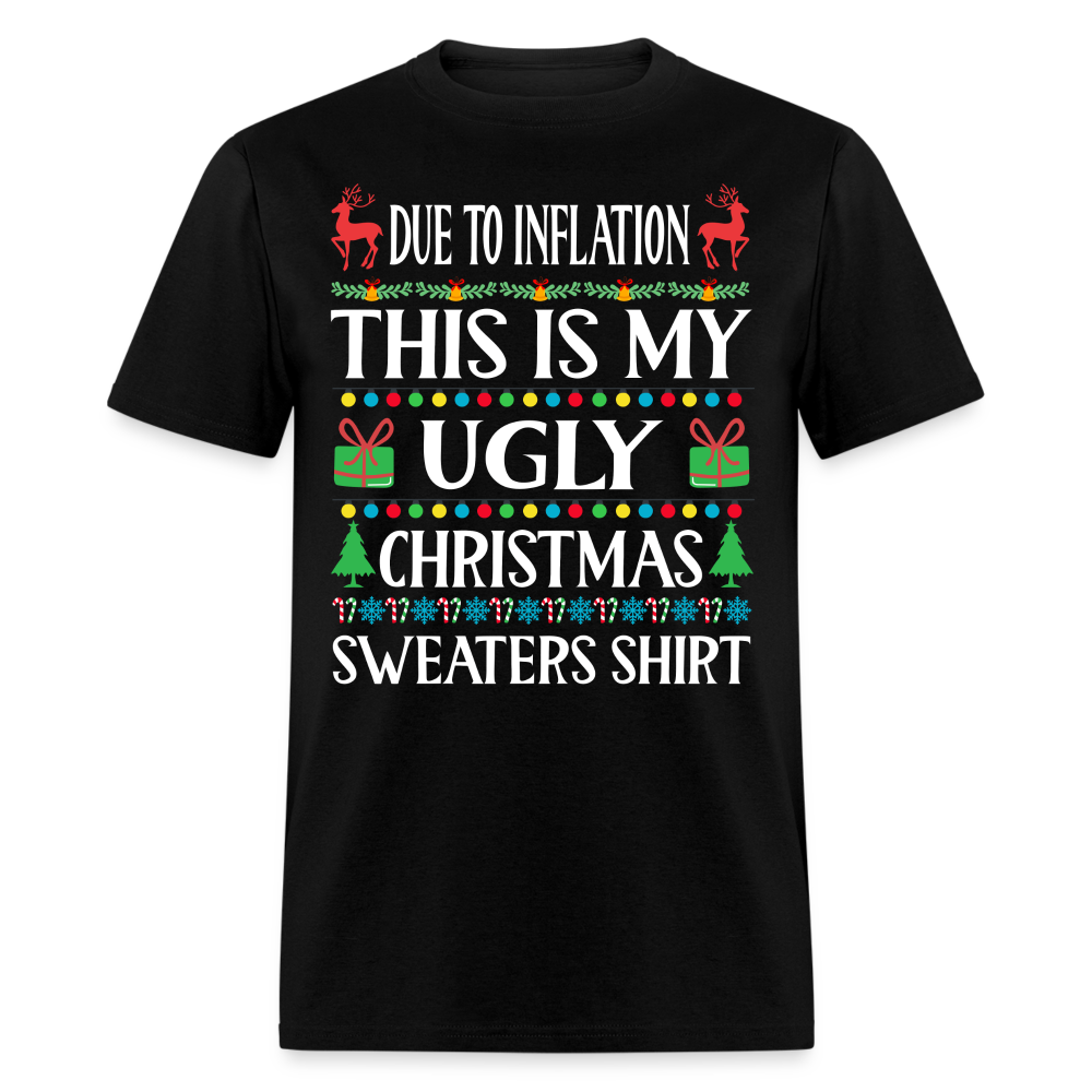 Due To Inflation This Is My Ugly Christmas Sweater Classic T-Shirt - black