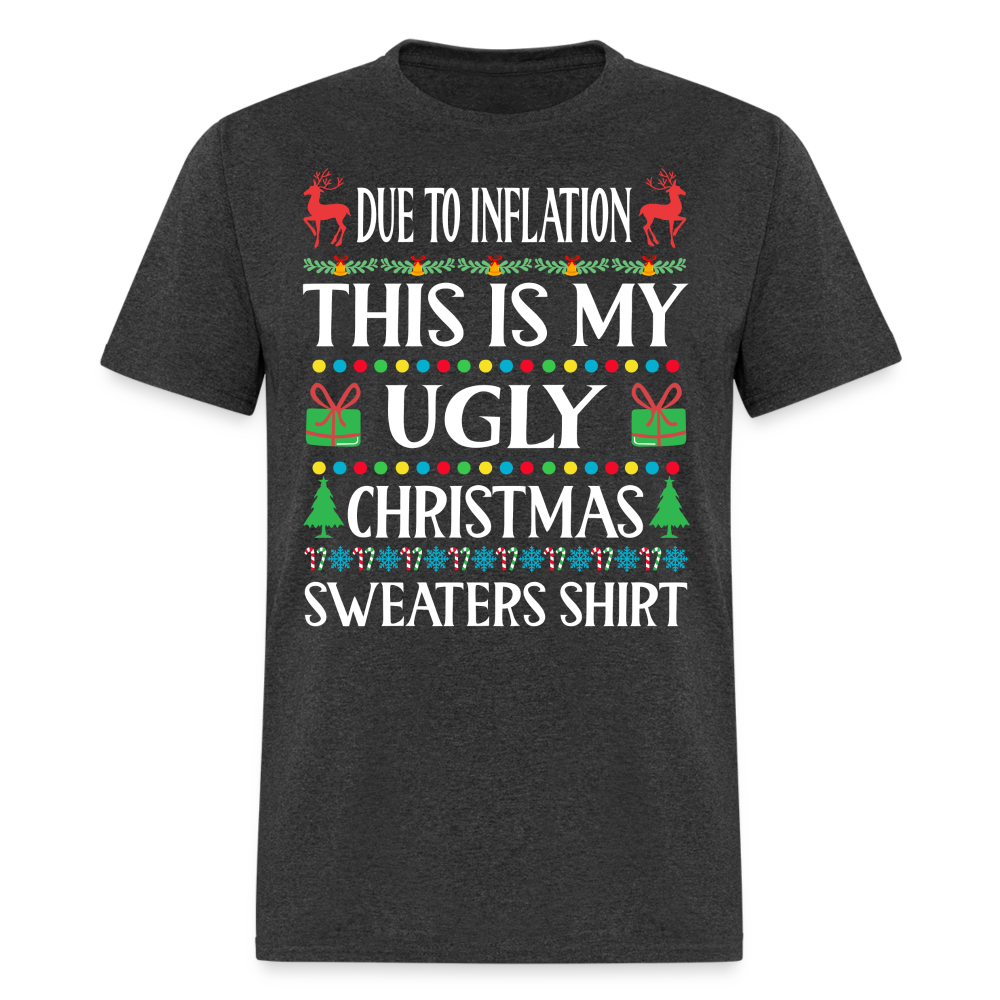 Due To Inflation This Is My Ugly Christmas Sweater Classic T-Shirt - heather black