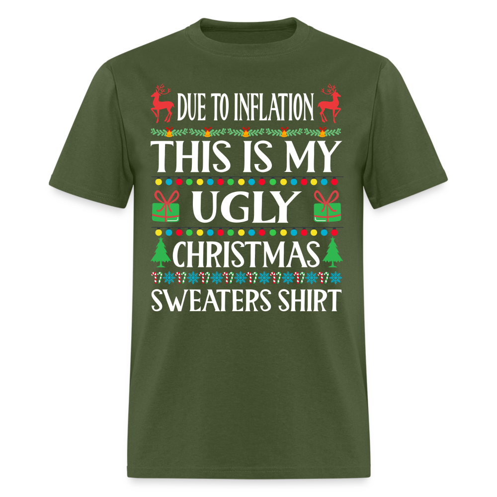 Due To Inflation This Is My Ugly Christmas Sweater Classic T-Shirt - military green