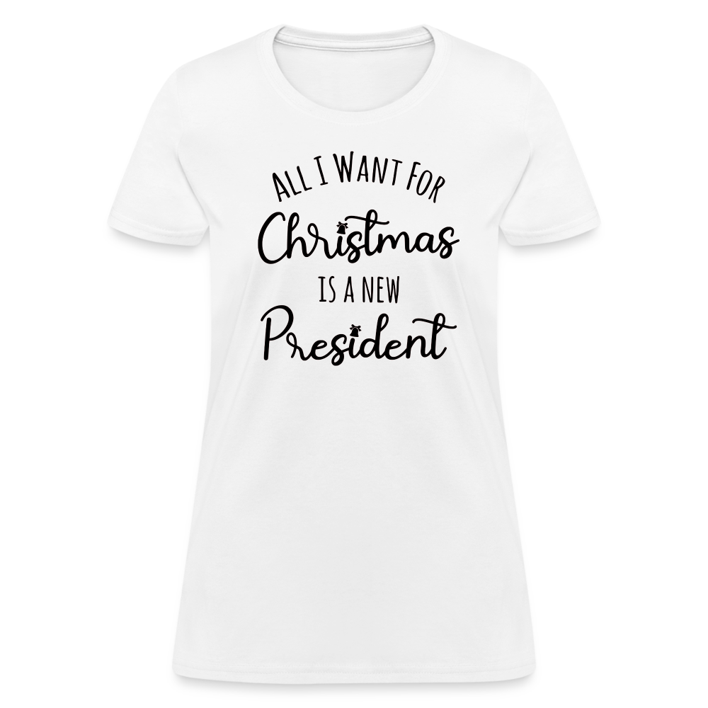 All I Want For Christmas Is A NEW PRESIDENT Women's T-Shirt - white