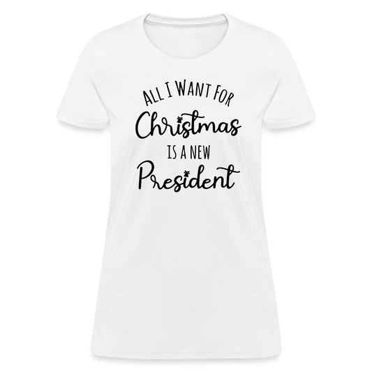 All I Want For Christmas Is A NEW PRESIDENT Women's T-Shirt - white