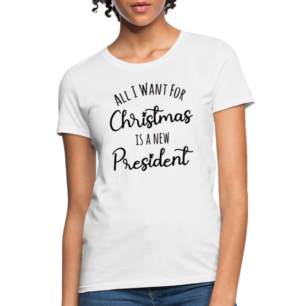 All I Want For Christmas Is A NEW PRESIDENT Women's T-Shirt - white