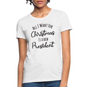 All I Want For Christmas Is A NEW PRESIDENT Women's T-Shirt - white