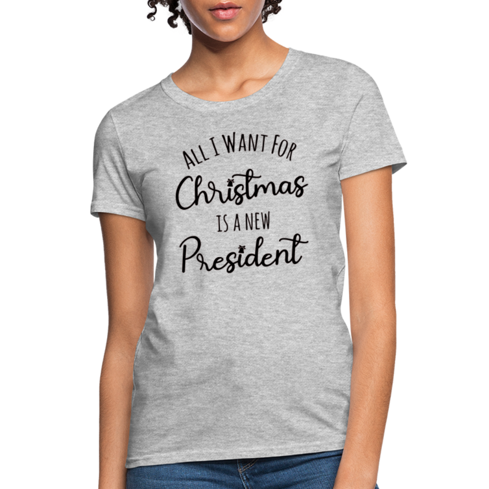 All I Want For Christmas Is A NEW PRESIDENT Women's T-Shirt - heather gray