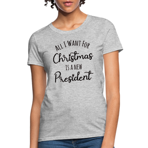 All I Want For Christmas Is A NEW PRESIDENT Women's T-Shirt - heather gray