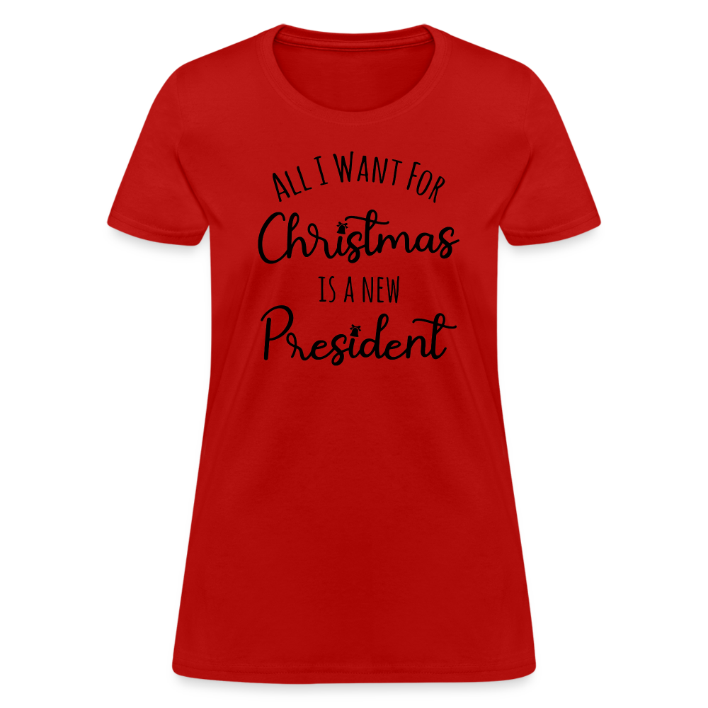 All I Want For Christmas Is A NEW PRESIDENT Women's T-Shirt - red