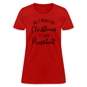 All I Want For Christmas Is A NEW PRESIDENT Women's T-Shirt - red