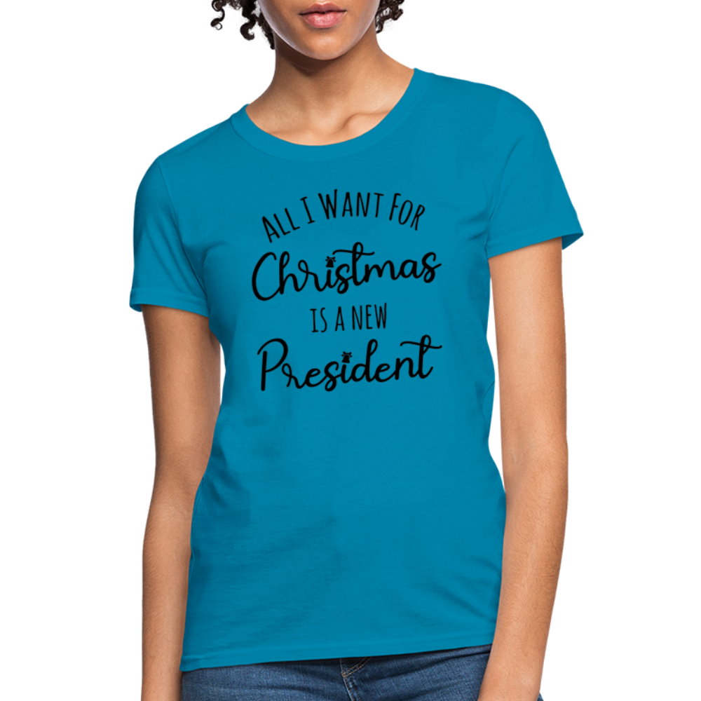 All I Want For Christmas Is A NEW PRESIDENT Women's T-Shirt - turquoise