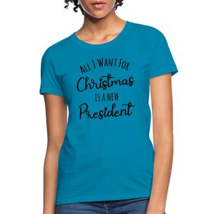 All I Want For Christmas Is A NEW PRESIDENT Women's T-Shirt - turquoise