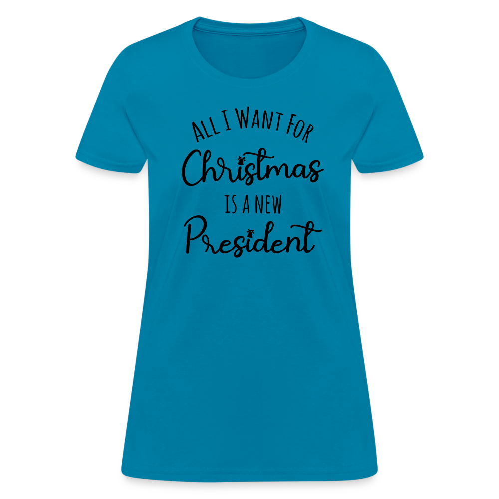 All I Want For Christmas Is A NEW PRESIDENT Women's T-Shirt - turquoise