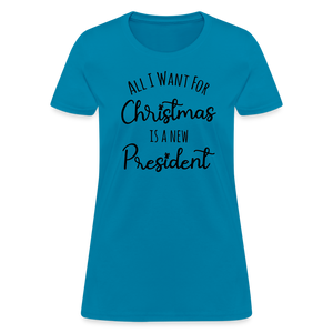 All I Want For Christmas Is A NEW PRESIDENT Women's T-Shirt - turquoise