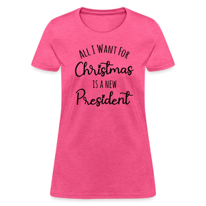 All I Want For Christmas Is A NEW PRESIDENT Women's T-Shirt - heather pink