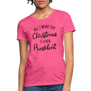 All I Want For Christmas Is A NEW PRESIDENT Women's T-Shirt - heather pink