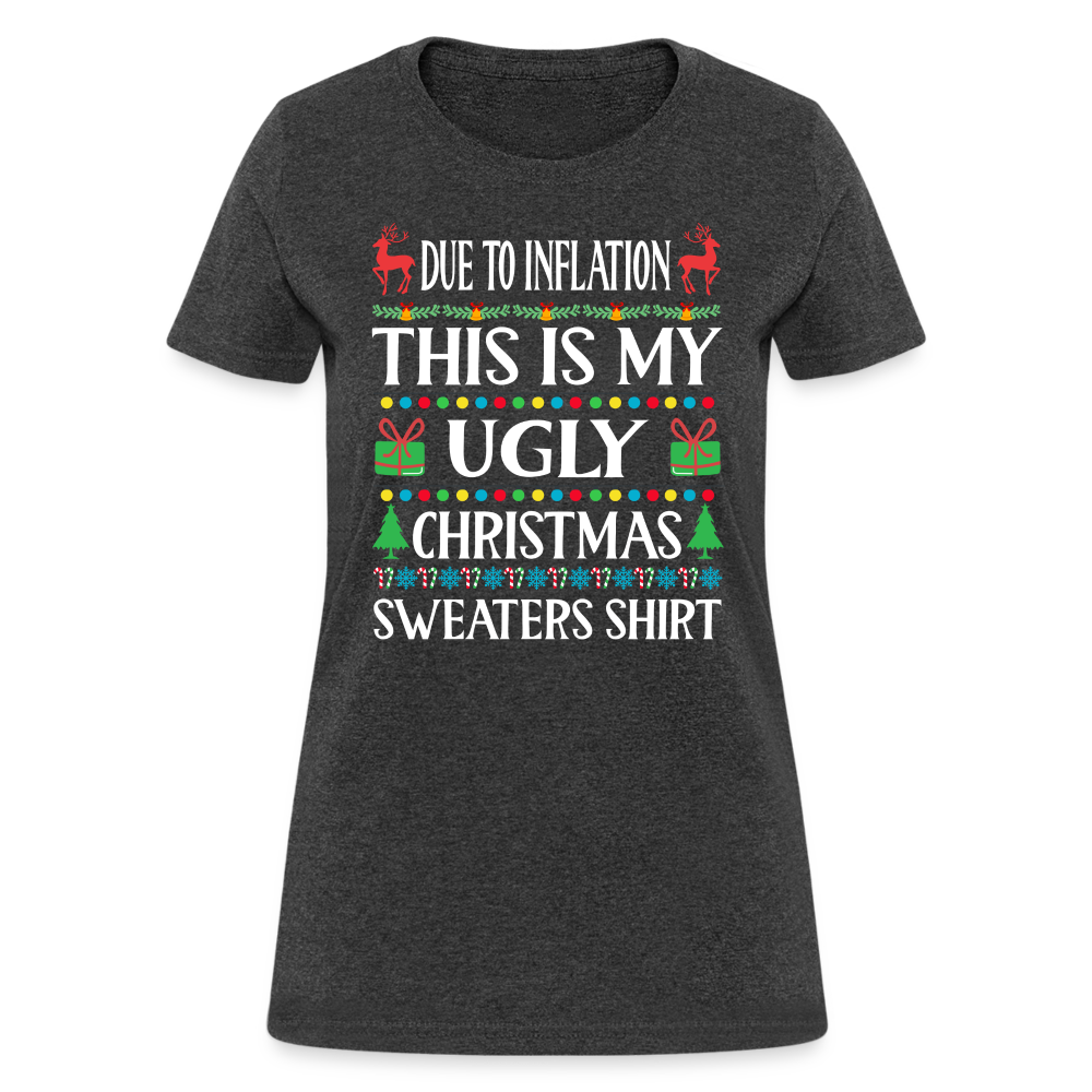 Due To Inflation This Is My Ugly Christmas Sweater Women's T-Shirt - heather black