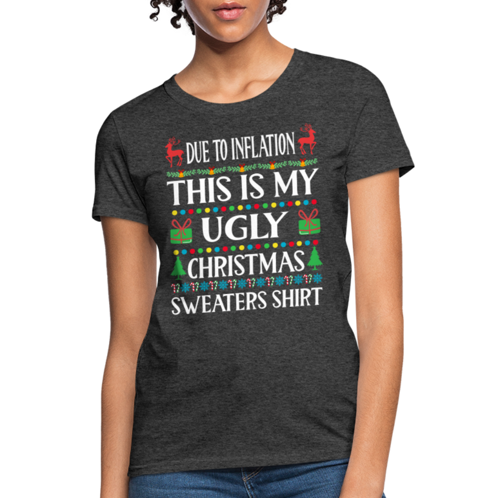 Due To Inflation This Is My Ugly Christmas Sweater Women's T-Shirt - heather black