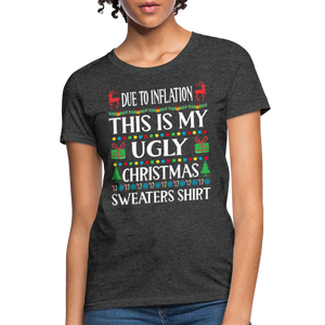 Due To Inflation This Is My Ugly Christmas Sweater Women's T-Shirt - heather black