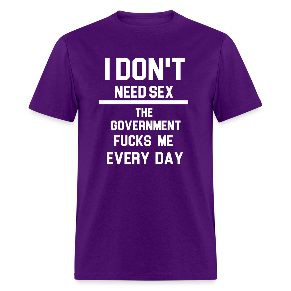 I don't need sex the government f**ks me everyday Classic T-Shirt - purple