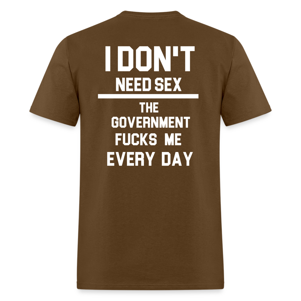 I don't need sex the government f**ks me everyday (BACK PRINT) Classic T-Shirt - brown