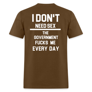 I don't need sex the government f**ks me everyday (BACK PRINT) Classic T-Shirt - brown