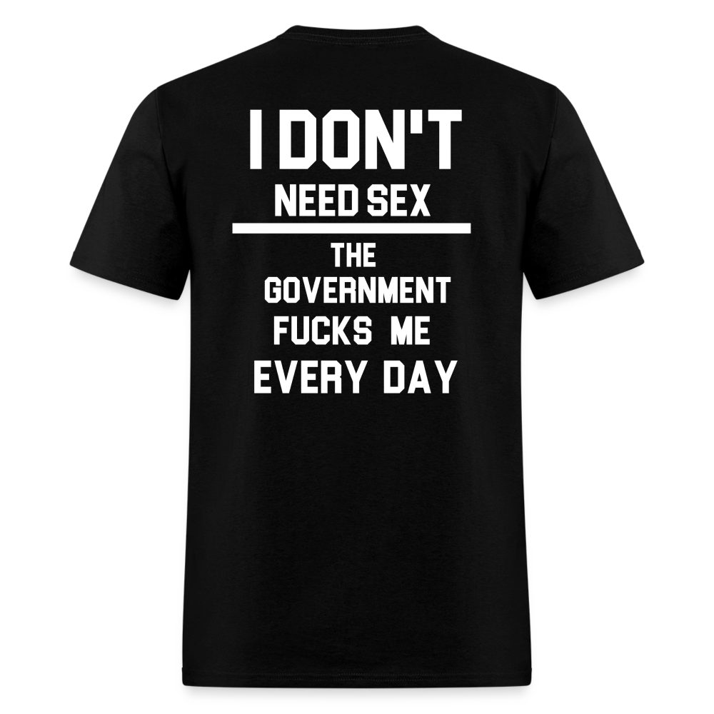 I don't need sex the government f**ks me everyday (BACK PRINT) Classic T-Shirt - black