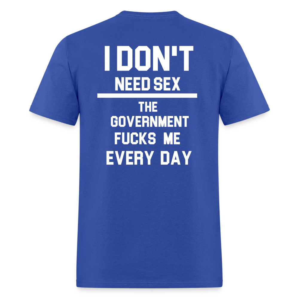 I don't need sex the government f**ks me everyday (BACK PRINT) Classic T-Shirt - royal blue