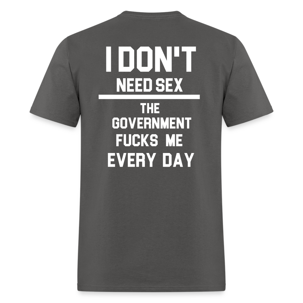 I don't need sex the government f**ks me everyday (BACK PRINT) Classic T-Shirt - charcoal