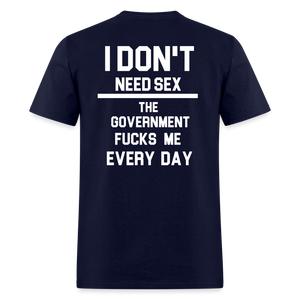 I don't need sex the government f**ks me everyday (BACK PRINT) Classic T-Shirt - navy